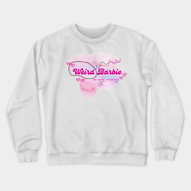 Weird Barbie Sad and Mushy and Complicated Crewneck Sweatshirt by Sapphic Swiftie 